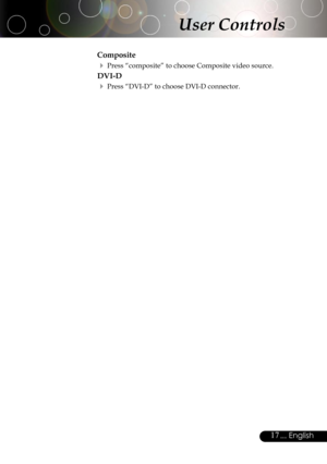 Page 17
17... English

Composite
 Press “composite” to choose Composite video source.
DVI-D
 Press “DVI-D” to choose DVI-D connector.
User Controls 