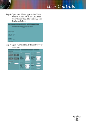 Page 45English
45
English
45
User Controls
Step 8:  Open your IE and type in the IP ad-
dress of 10.0.50.100 in the URL then 
press “Enter” key. The web page will 
display as below:
Step 9:  Open “Control Panel” to control your 
projector. 