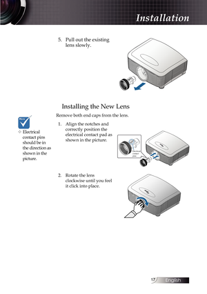Page 1717
5. Pull out the existing 
lens slowly.
Installing the New Lens
Remove both end caps from the lens.
1.  Align the notches and  
correctly position the 
electrical contact pad as 
shown in the picture.
Electrical 
contact 
pins
2. Rotate the lens  
clockwise until you feel 
it click into place.
v Electrical   
contact pins 
should be in 
the direction as 
shown in the 
picture.
Installation 
English   