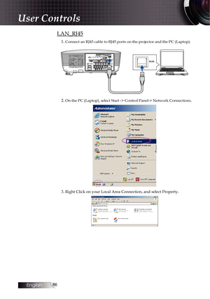 Page 6666
LAN_RJ45
1. Connect an RJ45 cable to RJ45 ports on the projector and the PC (Laptop\
).
2. On the PC (Laptop), select Start -> Control Panel-> Network Connection\
s.
3. Right Click on your Local Area Connection, and select Property.
User Controls 
English   