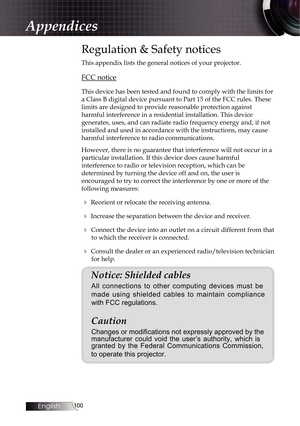 Page 100100
Regulation & Safety notices
This appendix lists the general notices of your projector.
FCC notice
This device has been tested and found to comply with the limits for 
a Class B digital device pursuant to Part 15 of the FCC rules. These 
limits are designed to provide reasonable protection against  
harmful interference in a residential installation. This device  
generates, uses, and can radiate radio frequency energy and, if not 
installed and used in accordance with the instructions, may cause...