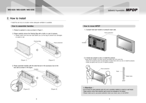Page 68
MIS-4220 / MIS-4220R / MIS-4230
9
Infinitely Expandable 
2. How to install
How to assemble handles
Install this set only at a location where adequate ventilation is available. y
1.ProductispackedinaboxasshowninFigure1.
2.PleasecarefullyremovethePackingBagwithaknifeorapairofscissors. 
   ※  Please check front and rear side before you cut the bag to prevent any damages 
on panel or set....
