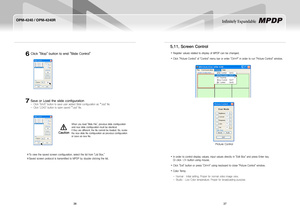 Page 2036
OPM-4240 / OPM-4240R
37
Infinitely Expandable 
Click"Stop"buttontoend"SlideControl"
SaveorLoadtheslideconfiguration
Click "SAVE" button to save user added Slide configuration as "*.ssd" file. -
Click "LOAD" button to open saved "*.ssd" file. -
7
6
※To view the saved screen configuration, select the list from "List Box." 
※Saved screen protocol is transmitted to MPDP by double clicking the list. 
5.11....