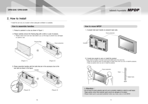 Page 710
OPM-4240 / OPM-4240R
11
Infinitely Expandable 
2. How to install
How to assemble handles
Install this set only at a location where adequate ventilation is available. y
1.ProductispackedinaboxasshowninFigure1.
2.PleasecarefullyremovethePackingBagwithaknifeorapairofscissors. 
   ※  Please check front and rear side before you cut the bag to prevent any damages 
on panel or set....