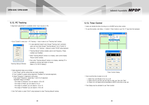 Page 2138
OPM-4240 / OPM-4240R
39
Infinitely Expandable 
Go to "Control" in menu bar → PC Tracking → Auto in order to run "Tracking Auto" window.   y
  
In case alignment doesn't work through "Tracking Auto" command,  y
users can tune finely through "Tracking Manual". Go to "Control" of 
menu bar → PC Tracking → Manual or press "Ctrl+M" using keyboard.
"Tracking Manual" window enables users to set Frequency, Phase,  y
LineStart and PixelStart.
When...