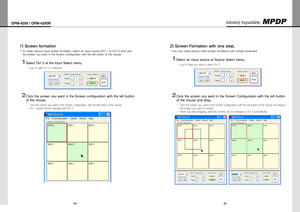 Page 19- 34 -
OPM-4250 | OPM-4250R
- 35 -
Infinitely Expandable 
Screen formation1) 
TomakevariousInput-screenformation,selectaninputsource(DVI1orDVI2)andclicky
thescreenyouwantintheScreenconfigurationwiththeleftbuttonofthemouse.
Select DVI 2 at the Input Select menu. 1 
e.g.) in case DVI 2 is selected -
Click the screen you want in the Screen configuration with the left button...