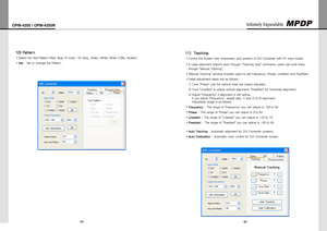 Page 29- 54 -
OPM-4250 | OPM-4250R
- 55 -
Infinitely Expandable 
 Tracking 11) 
ControltheScreensize,sharpness,andpositionofDVIConverterwithPCinputmode.y
Incaseyalignmentdoesn'tworkthrough"TrackingAuto"command,userscantunefinely
through"ManualTracking"....