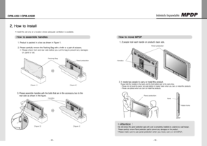 Page 8- 12 -
OPM-4250 | OPM-4250R
- 13 -
Infinitely Expandable 
How to install2. 
Panel
Masterframe
MPDP
How to assemble handles
Installthissetonlyatalocationwhereadequateventilationisavailable.y
1. Product is packed in a box as shown in Figure 1.  
2. Please carefully remove the Packing Bag with a knife or a pair of scissors....