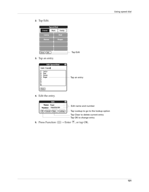 Page 135Using speed dial
121
2.Tap Edit.
3.Tap an entry.
4.Edit the entry.
5.Press Function   + Enter , or tap OK.
Tap Edit
Tap an entry
Edit name and number
Tap Clear to delete current entry
Tap OK to change entry
Tap Lookup to go to the lookup option 