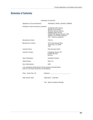 Page 411Product Regulatory and Safety Information
397
Declaration of Conformity
                                                       Declaration of Conformity
 Application of Council Directive(s):                   89/336/EEC, 99/5/EC, 95/54/EC, EN60950
 Standards to which Conformity is Declared: 
                                                                          89/336/EEC EMC directive
                                                                          99/5/EC RTTE directive...