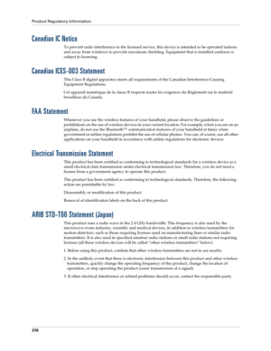 Page 390Product Regulatory Information
376
Canadian IC Notice
To prevent radio interference to the licensed service, this device is intended to be operated indoors 
and away from windows to provide maximum shielding. Equipment that is installed outdoors is 
subject to licensing.
Canadian ICES-003 Statement
This Class B digital apparatus meets all requirements of the Canadian Interference-Causing 
Equipment Regulations.
Cet appareil numérique de la classe B respecte toutes les exigences du Réglement sur le...