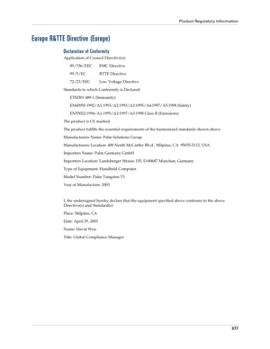 Page 391Product Regulatory Information
377
Europe R&TTE Directive (Europe)
Declaration of Conformity
Application of Council Directive(s):
89/336/EEC EMC Directive
99/5/EC RTTE Directive
72/23/EEC Low Voltage Directive
Standards to which Conformity is Declared:
ETSI301 489-1 (Immunity)
EN60950 1992/A1:1993/A2:1993/A3:1995/A4:1997/A5:1998 (Safety)
EN55022:1994/A1:1995/A2:1997/A3:1998 Class B (Emissions)
The product is CE marked.
The product fulfills the essential requirements of the harmonized standards shown...