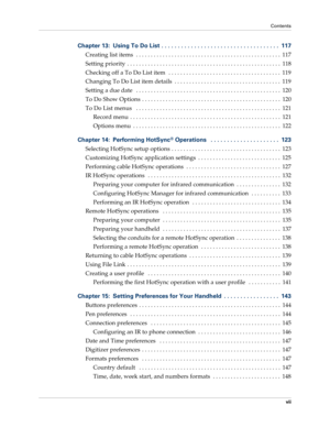 Page 7Contents
vii
Chapter 13: Using To Do List . . . . . . . . . . . . . . . . . . . . . . . . . . . . . . . . . . . .  117
Creating list items  . . . . . . . . . . . . . . . . . . . . . . . . . . . . . . . . . . . . . . . . . . . . . . . . .  117
Setting priority  . . . . . . . . . . . . . . . . . . . . . . . . . . . . . . . . . . . . . . . . . . . . . . . . . . . .  118
Checking off a To Do List item   . . . . . . . . . . . . . . . . . . . . . . . . . . . . . . . . . . . . . .  119
Changing To Do List item...