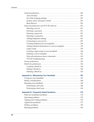 Page 8Contents
viii
General preferences . . . . . . . . . . . . . . . . . . . . . . . . . . . . . . . . . . . . . . . . . . . . . . . .  148
Auto-off delay . . . . . . . . . . . . . . . . . . . . . . . . . . . . . . . . . . . . . . . . . . . . . . . . . .  149
On while charging settings  . . . . . . . . . . . . . . . . . . . . . . . . . . . . . . . . . . . . . . .  149
System, alarm, and game sounds   . . . . . . . . . . . . . . . . . . . . . . . . . . . . . . . . .  150
Beam Receive   . . . . . . . . . . . ....