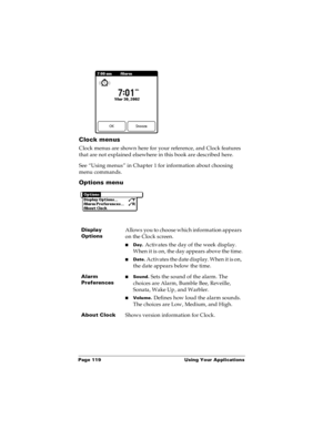 Page 126Page 119  Using Your Applications
Clock menus
Clock menus are shown here for your reference, and Clock features 
that are not explained elsewhere in this book are described here.
See “Using menus” in Chapter 1 for information about choosing 
menu commands.
Options menu
Display 
OptionsAllows you to choose which information appears 
on the Clock screen.
nDay. Activates the day of the week display. 
When it is on, the day appears above the time.
nDate. Activates the date display. When it is on, 
the date...
