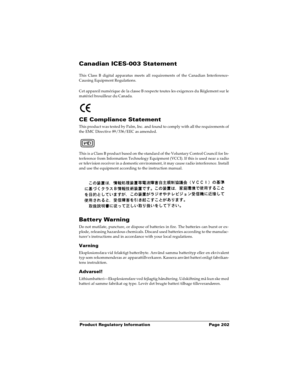 Page 209Product Regulatory Information Page 202
Canadian ICES-003 Statement
This Class B digital apparatus meets all requirements of the Canadian Interference-
Causing Equipment Regulations.
Cet appareil numérique de la classe B respecte toutes les exigences du Réglement sur le
matériel brouilleur du Canada.
CE Compliance Statement
This product was tested by Palm, Inc. and found to comply with all the requirements of
the EMC Directive 89/336/EEC as amended.
This is a Class B product based on the standard of the...