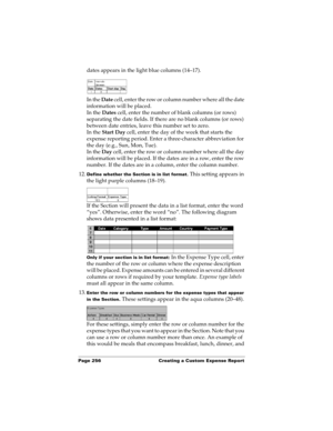 Page 266Page 256  Creating a Custom Expense Report
dates appears in the light blue columns (14–17).
In the Date cell, enter the row or column number where all the date 
information will be placed.
In the Dates cell, enter the number of blank columns (or rows) 
separating the date fields. If there are no blank columns (or rows) 
between date entries, leave this number set to zero.
In the Start Day cell, enter the day of the week that starts the 
expense reporting period. Enter a three-character abbreviation for...