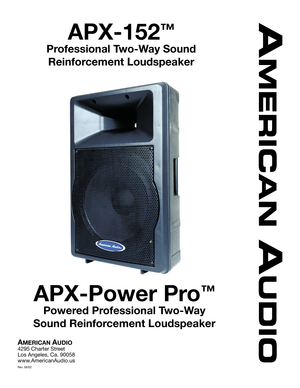 Page 1APX-152
™
Professional Two-Way Sound 
Reinforcement Loudspeaker
APX-Power Pro
™
Powered Professional Two-Way 
Sound Reinforcement Loudspeaker
AMERICAN AUDIO
4295 Charter Street
Los Angeles, Ca. 90058
www.AmericanAudio.us
Rev. 06/02 