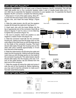Page 15©American Audio®   -   www.AmericanAudio.us   -   APX-152™/APX-PowerPro™   -   Instruction Manual Page 15
SPEAKON  ASSEMBLY:  You  will  need  a  pair  of  Neutrik  Speakon®  NL4FC  connectors.  You  will  also 
need  high-quality  two  or  four  conductor  speaker  cable,  a  pair  of  needle-nosed  pliers  and  a  1.5-
mm  Allen  key  to  assemble  the  Speakon  connectors  to  your  speaker  wire.  To  assemble  the  Neutrik 
Speakon NL4FC connector, complete the following steps:
1. Strip back 3...