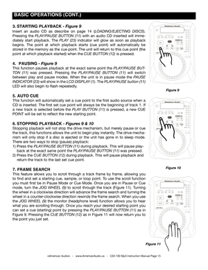 Page 15
3. STARTING PLAYBACK - Figure 9
Insert  an  audio  CD  as  describe  on  page 14 (LOADING/EJECTING  DISCS).  
Pressing  the  PLAY/PAUSE  BUTTON  (11)  with  an  audio  CD  inserted  will  imme
-
diately  start  playback.  The  PLAY  (23)
 indicator  will  glow  as  soon  as  playback 
begins.  The  point  at  which  playback  starts  (cue  point)  will  automatically  be 
stored in the memory as the cue point. The unit will return to this cue point (the 
point at which playback started) when the
  CUE...