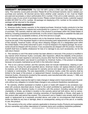 Page 23
©American Audio®   -   www.AmericanAudio.us   -   CDI-100 Mp3 Instruction Manual Page 23
WARRANTY  INFORMATION: The CDI-100  MP3  carries  a ONE  year  (365  days)  limited  war-
ranty. This warranty covers parts and labor. Please  fill out the enclosed warranty card to validate your 
purchase  and  warranty.  All returned  service  items  whether  under  warranty  or  not,  must  be  freight 
pre-paid and accompany a return authorization (R.A.) number. If the unit is under warranty, you must 
provide a...