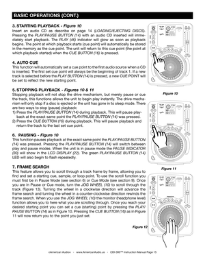 Page 15
PROFESSIONALCDPLAYER

PROFESSIONALCDPLAYER

PROFESSIONALCDPLAYER

3. STARTING PLAYBACK - Figure 10
Insert  an  audio  CD  as  describe  on  page  14 (LOADING/EJECTING  DISCS).  
Pressing  the  PLAY/PAUSE  BUTTON  (14)  with  an  audio  CD  inserted  will  imme
-
diately  start  playback.  The  PLAY  (46)
 indicator  will  glow  as  soon  as  playback 
begins. The point at which playback starts (cue point) will automatically be stored 
in the memory as the cue point. The unit will return to this cue...
