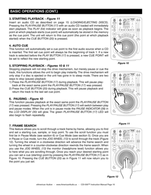 Page 16
3. STARTING PLAYBACK - Figure 11
Insert  an  audio  CD  as  described  on  page 15 (LOADING/EJECTING  DISCS).  
Pressing the  PLAY/PAUSE BUTTON (17) with an audio CD loaded will immediately 
start  playback. The  PLAY  (54)
 indicator  will  glow  as  soon  as  playback  begins. The 
point at which playback starts (cue point) will automatically be stored in the memory 
as  the  cue  point. The  unit  will  return  to  this  cue  point  (the  point  at  which  playback 
started) when the
  CUE BUTTON...