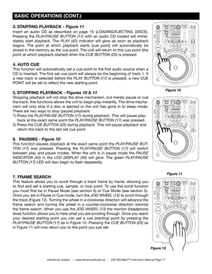Page 17
3. STARTING PLAYBACK - Figure 11
Insert  an  audio  CD  as  described  on  page 15 (LOADING/EJECTING  DISCS).  
Pressing  the  PLAY/PAUSE  BUTTON  (17)  with  an  audio  CD  loaded  will  imme
-
diately  start  playback.  The  PLAY  (42)
 indicator  will  glow  as  soon  as  playback 
begins.  The  point  at  which  playback  starts  (cue  point)  will  automatically  be 
stored in the memory as the cue point. The unit will return to this cue point (the 
point at which playback started) when the
  CUE...
