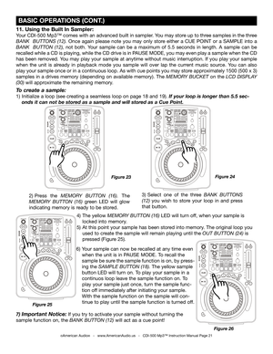 Page 21
 BASIC OPERATIONS (CONT.)
Figure 24
Figure 23
Figure 25
6)  Your sample can now be recalled at any time even
  when the unit is in PAUSE MODE. To recall the    
  sa
mple be  sure the sample function is on, by press- 
  ing the
  SAMPLE BUTTON (18). The yellow sample
  button LED will
  turn on. To play your sample in a 
  continuos loop leave  the sample function on. To  
   play your sample just once, turn the sample func- 
  tion off immediately after initiating your sample. 
  With the sample...