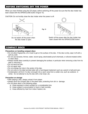 Page 17Precautions on handling compact discs   
    • Do not allow fingerprints, oil or dust to get on the surface of the disc.  If the disc is dirty, wipe it off with a 
       soft dry cloth.   
     • Do not use benzene, thinner, water, record spray, electrostatic-proof chemicals, or silicone-treated cloths 
       to clean discs.      
     • Always handle discs carefully to prevent damaging the surface; in particular when removing a disc from its 
       case or returning it.   
     • Do not bend the...