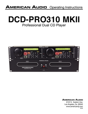 Page 1
DCD-PRO310 MKII
Professional Dual CD Player
 Operating Instructions
6122 S.  Eastern Ave.
Los Angeles, Ca. 90040
www.americandj.com
6/09 