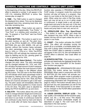 Page 9to the beginning of the disc. When the REV/PLAY 
effect  is  selected  a  number  3  will  appear  in  the 
LCD  (14),  indicating  REV/PLAY  is  active.  See 
reverse play on page 24.
5.  TIME  - The  TIME  button  is  used  to  changed 
the displayed time values. Time can be displayed 
as elapsed track time, remaining track time, and 
total disc remaining time.
6.  CUE BUTTONS  -  These  button  are  used  to 
store  four  user  programmable  “Cue  Points.”  A 
“Cue  Point”  is  a  starting  point...