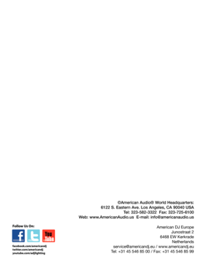 Page 16©American Audio® World Headquarters:
6122 S. Eastern Ave. Los Angeles, CA 90040 USA
Tel: 323-582-3322  Fax: 323-725-6100
Web: www.AmericanAudio.us  E-mail: info@americanaudio.us
American DJ Europe
Junostraat 2
6468 EW Kerkrade
Netherlands
service@americandj.eu / www.americandj.eu
Tel: +31 45 546 85 00 / Fax: +31 45 546 85 99 