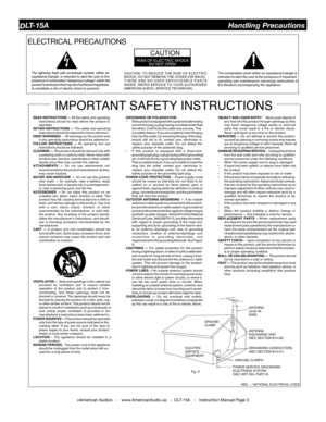 Page 3©American Audio®   -   www.AmericanAudio.us   -  DLT-15A   -   Instruction Manual Page 3
ELECTRICAL PRECAUTIONS
RISK OF ELECTRIC SHOCKDO NOT OPEN
CAUTIO N
The exclamation point within an equilateral triangle is
intended  to alert  the  user  to the  presence  of important
operating  and maintenance  (servicing) instructions  in
t he literature accompanying the appliance.
The 
lightning  flash with arrowhead  symbol, within an
equilateral triangle, is intended to alert the user to th e
presence  of...