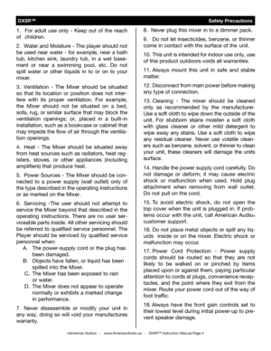 Page 4
1.  For  adult  use  only  -  Keep  out  of  the  reach 
of   children.
2.  Water and Moisture - The player should not 
be  used  near  water  -  for  example,  near  a  bath 
tub,  kitchen  sink,  laundry  tub,  in  a  wet
 base-
ment  or  near  a  swimming  pool,  etc.
 Do not 
spill  water  or  other  liquids  in  to  or  on  to  your 
mixer.
3.  Ventilation  -  The  Mixer  should  be  situ
ated 
so  that  its  location  or  position  does  not  inter
-
fere  with  its  proper  ventilation.  For...