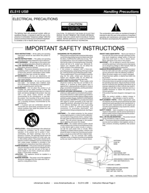 Page 3©American Audio®   -   www.AmericanAudio.us   -  ELS15 USB   -   Instruction Manual Page 3
ELECTRICAL PRECAUTIONS
RISK OF ELECTRIC SHOCKDO NOT OPEN
CAUTIO N
The exclamation point within an equilateral triangle is
intended  to alert  the  user  to the  presence  of important
operating  and maintenance  (servicing) instructions  in
t he literature accompanying the appliance.
The 
lightning  flash with arrowhead  symbol, within an
equilateral triangle, is intended to alert the user to th e
presence  of...