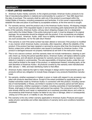 Page 19
1-YEAR LIMITED WARRANTY
A.  American Audio® hereby warrants, to the original purchaser, American Audio® products to be    
free of manufacturing defects in material and workmanship for a period of 1 Year (365 days) from    
the date of purchase. This warranty shall be valid only if the product is purchased within the    
United States of America, including possessions and territories. It is the owner’ s responsibility to    
establish the date and place of purchase by acceptable evidence, at the time...