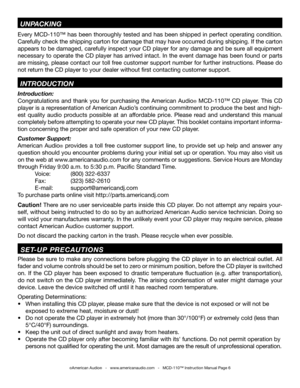 Page 6
Introduction: 
Congratulations and thank you for purchasing the American Audio
® MCD-110™ CD player. This CD 
player is a representation of American Audio’s continuing commitment to produce the best and high
-
est  quality  audio  products  possible  at  an  affordable  price.  Please  read  and  understand  this  manual 
completely before attempting to operate your new CD player. This booklet contains important informa
-
tion concerning the proper and safe operation of your new CD player.
Customer...