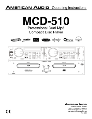 Page 1
MCD-510
Professional Dual Mp3 Compact Disc Player
 Operating Instructions
4295 Charter Street
Los Angeles Ca. 90058
www.americanaudio.us
Rev. 8/06
FLIP FLOP
SINGLETOTALREMAINTRACKMSF
SGLCTNSGLCTN 
