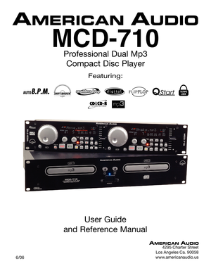 Page 1
Featuring:
FLIPFLOP
User Guide 
and Reference Manual
4295 Charter Street
Los Angeles Ca. 90058
www.americanaudio.us
   6/06
MCD-710
Professional Dual Mp3  Compact Disc Player 
