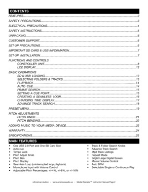 Page 2
 CONTENTS
©American Audio®   -   www.americanaudio.us   -   Media Operator™ Instruction Manual Page 2
FEATURES...........................................................................................................................................2
SAFETy  pREcAUTionS........................................................................\
................................................3
ElEcTRicAl pREcAUTionS........................................................................\...