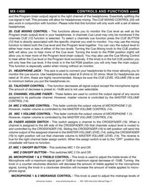 Page 11
and the Program (main output) signal to the right channel of the headphones. Essentially splitting the 
cue signal in half. This process will allow for headphones mixing. The Cue Mixing Control (20) will 
also work in conjunction with function. Please note that this function will only work with a set of stereo 
headphones. 
20. cue  MiXinG controL  - This  functions  allows  you  to  monitor  the  Cue  level  as  well  as  the 
Program (main output) level in your headphones. A channels Cue Level may...