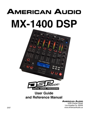 Page 1
User Guide 
and Reference Manual
    3/07
MX-1400 DSP
4295 Charter Street
Los Angeles Ca. 90058
www.AmericanAudio.us 