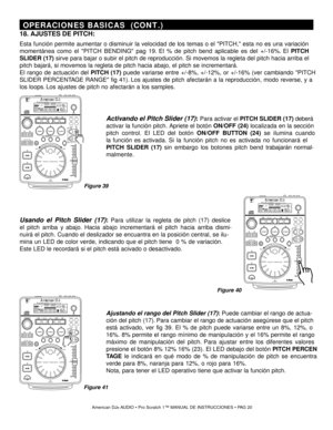 Page 2018. AJUSTES DE  PITCH:
Esta función permite aumentar o disminuir la velocidad de los temas o el  PITCH, esta no es una variación
momentánea como el  PITCH BENDING pag 19.  El % de pitch bend aplicable es del  +/-16%. El  PITCH 
SLIDER (17)  sirve para bajar o subir el pitch de reproducción. Si movemos la regleta del pitch hacia arriba  el
pitch bajará, si movemos la regleta de pitch hacia abajo , el pitch se incrementará.
El rango de actuación del  PITCH (17)  puede variarse entre  +/-8%, +/-12%, or...