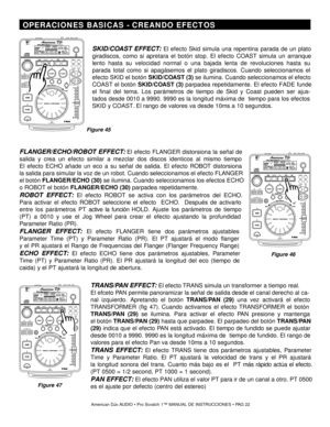 Page 22 OPERACIONES BASICAS - CREANDO EFECTOS 
FLANGER/ECHO/ ROB OT EFFEC T: El efecto FLANGER distorsiona la señal de
salida y crea un efecto similar a mezclar dos discos identicos al mismo tiempo
El efecto  ECHO añade un eco a su señal de salida . El efecto  R OB OT  distorsiona
la salida para simular la voz de un robot . Cuando seleccionamos el efecto  FLANGER
el botón  FLANGER/ECHO (30)  se ilumina. Cuando seleccionamos los efectos  ECHO 
o ROBOT el botón  FLANGER/ECHO (30)  parpadea repetidamente.
ROBOT...