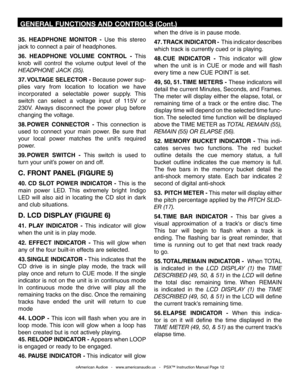 Page 12
   
35.  HEADPHONE  MONITOR  -  Use  this  stereo 
jack to connect a pair of headphones. 
36.  HEADPHONE  VOLUME  CONTROL  -  This 
knob  will  control  the  volume  output  level  of  the 
HEADPHONE JACK (35).
37. VOLTAGE SELECTOR - Because power sup
-
plies  vary  from  location  to  location  we  have 
incorporated  a  selectable  power  supply.  This 
switch  can  select  a  voltage  input  of  115V  or 
230V.  Always  disconnect  the  power  plug  before 
changing the voltage.
38. POWER  CONNECTOR...