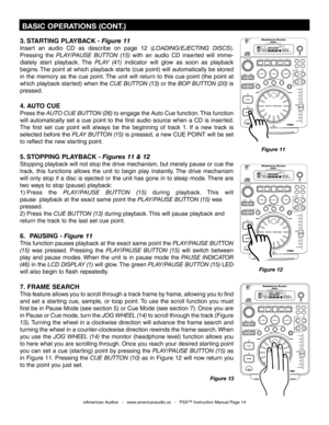 Page 14
3. STARTING PLAYBACK - Figure 11
Insert  an  audio  CD  as  describe  on  page  12  (LOADING/EJECTING  DISCS).  
Pressing  the PLAY/PAUSE  BUTTON  (15)  with  an  audio  CD  inserted  will  imme
-
diately  start  playback.  The  PLAY  (41)
 indicator  will  glow  as  soon  as  playback 
begins. The point at which playback starts (cue point) will automatically be stored 
in  the  memory  as  the  cue  point. The  unit  will  return  to  this  cue  point  (the  point  at 
which playback started) when the...