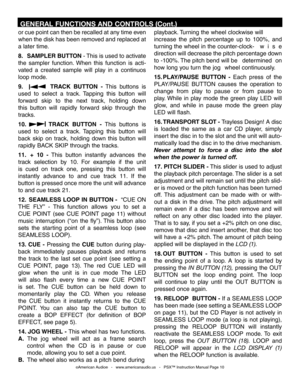 Page 10
or cue point can then be recalled at any time even 
when the disk has been removed and replaced at 
a later time.
8.  SAMPLER BUTTON - This is used to activate 
the  sampler  function.  When  this  function  is  acti
-
vated  a  created  sample  will  play  in  a  continuos 
loop mode.
9.              TRACK  BUTTON  -  This  buttons  is 
used  to  select  a  track.  Tapping  this  button  will 
forward  skip  to  the  next  track,  holding  down 
this  button  will  rapidly  forward  skip  through  the...
