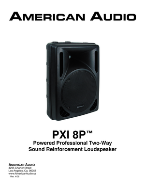 Page 1
AMERICAN AUDIO
4295 Charter Street
Los Angeles, Ca. 90058
www.AmericanAudio.us
   Rev. 4/06
PXI 8P
™
Powered Professional Two-Way 
Sound Reinforcement Loudspeaker 