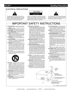 Page 3
©American Audio®   -   www.AmericanAudio.us   -  PXI 8P™   -   Instruction Manual Page 3
ELECTRICAL PRECAUTIONS
RISK OF ELECTRIC SHOCKDO NOT OPEN
CAUTION
The exclamation point within an equilateral triangle is
intended to alert the  user  to the  presence  of important
operating  and maintenance  (servicing) instructions  in
the literature accompanying the appliance.
The lightning flash with arrowhead symbol, within anequilateral triangle, is intended to alert the user to thepresence of uninsulated...